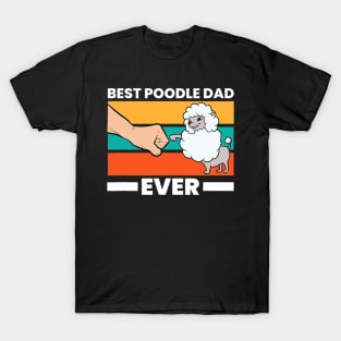 Best Poodle Dad Ever Poodle Dad Poodle Papa T-Shirt